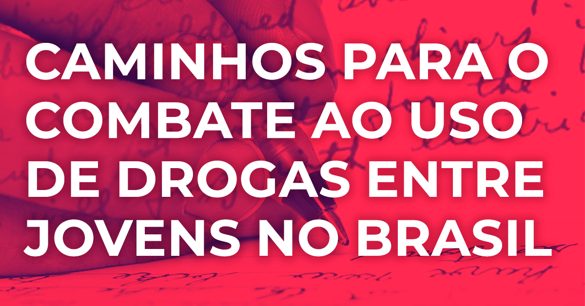 CAMINHOS PARA O COMBATE AO USO DE DROGAS ENTRE JOVENS NO BRASIL