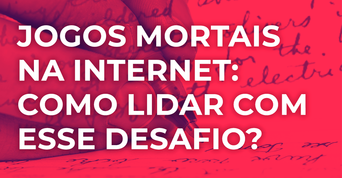 JOGOS MORTAIS NA INTERNET: COMO LIDAR COM ESSE DESAFIO? - ProEnem